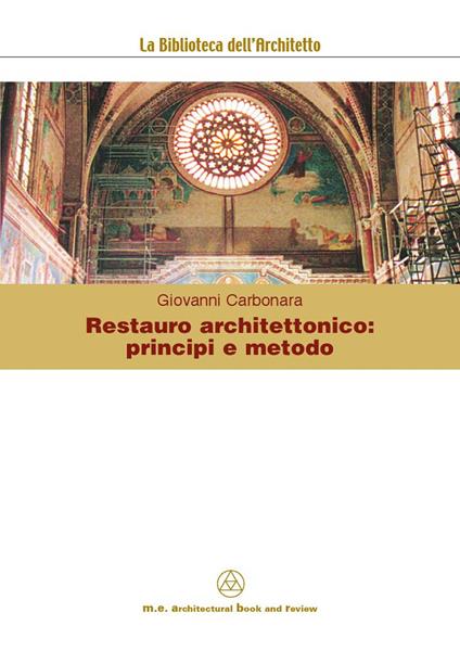 Restauro architettonico: principi e metodo. Ediz. illustrata - Giovanni Carbonara - copertina