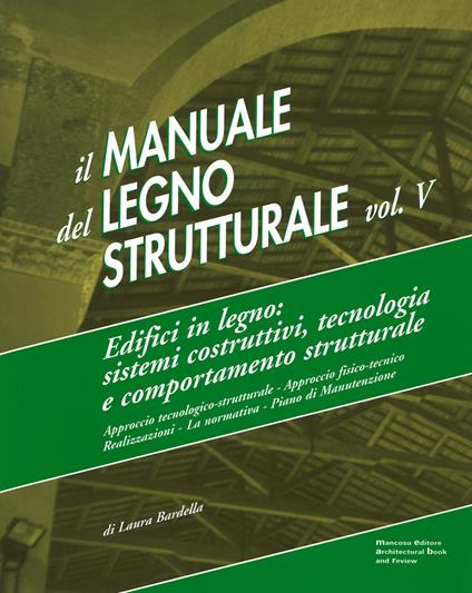 Il manuale del legno strutturale. Vol. 5: Edifici in legno. Sistemi costruttivi, tecnologia e comportamento strutturale. - Laura Bardella - copertina