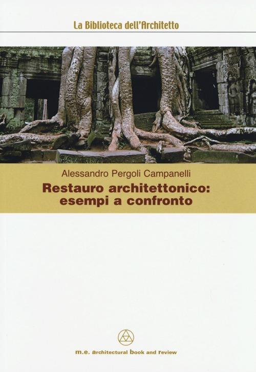 Restauro architettonico. Esempi a confronto - Alessandro Pergoli Campanelli - copertina