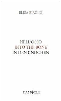 Nell'osso. Ediz. italiana, inglese e tedesca - Elisa Biagini - copertina