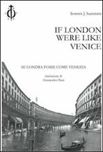 If London were like Venice-Se Londra fosse come Venezia. Ediz. bilingue