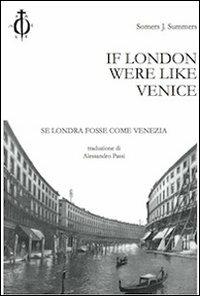 If London were like Venice-Se Londra fosse come Venezia. Ediz. bilingue - Somers J. Summers - copertina