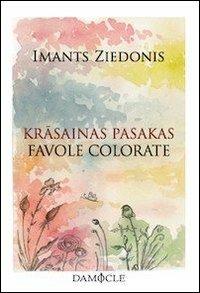 Krasainas pasakas-Favole colorate. Testo lettone a fronte - Imants Ziedonis - copertina