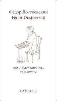 Due suicidi. Ediz. italiana e russa - Fëdor Dostoevskij - copertina