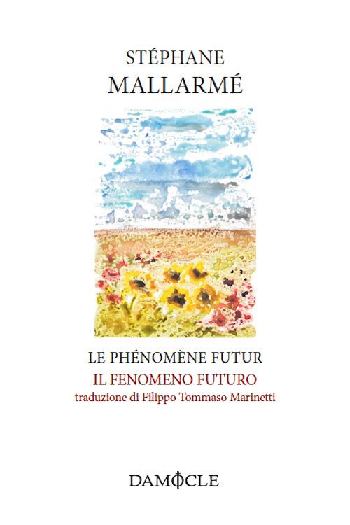 Le phénomène futur-Il fenomeno futuro. Ediz. bilingue - Stéphane Mallarmé - copertina