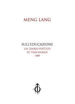 Sull'educazione. Un diario poetico su Tian'anmen 1989. Testo cinese a fronte