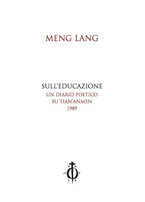 Sull'educazione. Un diario poetico su Tian'anmen 1989. Testo cinese a fronte - Meng Lang - copertina