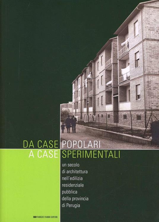 Da case popolari a case sperimentali. Un secolo di architettura nell'edilizia residenziale pubblica della provincia di Perugia - copertina