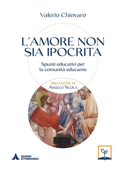 L'amore non sia ipocrita. Spunti educativi per la comunità educante - Valerio Chiovaro - copertina