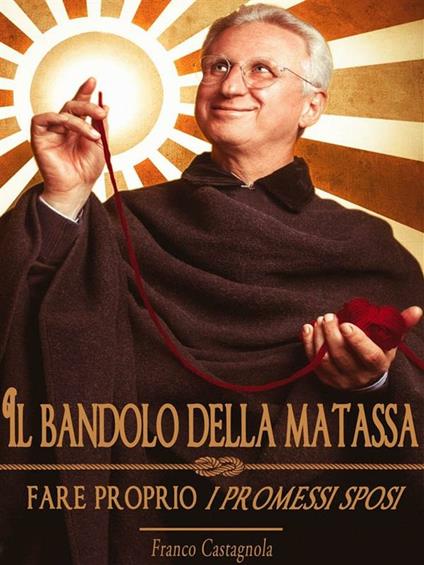 Il bandolo della matassa. Fare proprio «I promessi sposi» - Franco Castagnola - ebook