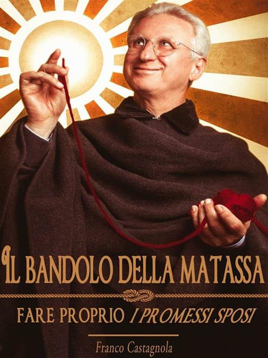 Il bandolo della matassa. Fare proprio «I promessi sposi» - Franco Castagnola - ebook