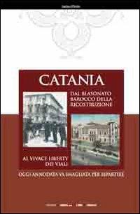 Catania dal blasonato barocco della ricostruzione al vivace liberty dei viali - Gaetano D'Emilio - copertina