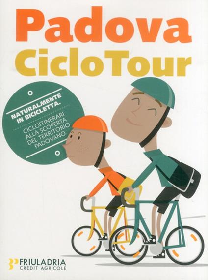 Padova Ciclo Tour. Padova & dintorni. Cicloitinerari alla scoperta del territorio padovano - copertina