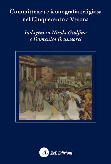 Committenza e iconografia religiosa nel Cinquecento a Verona. Indagini su Nicola Giolfino e Domenico Brusasorci - copertina