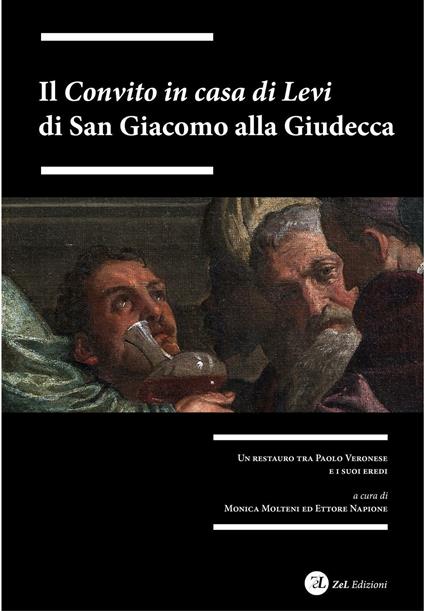 Il «Convito in casa di Levi» di San Giacomo alla Giudecca. Un restauro tra Paolo Veronesi i suoi eredi. Ediz. illustrata - copertina