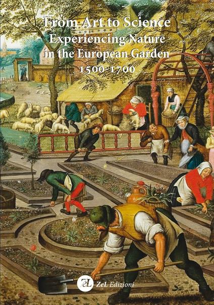 From art to science. Experiencing nature in the european garden 1500-1700 - copertina