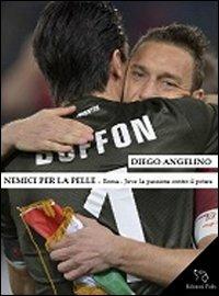 Nemici per la pelle. Roma-Juventus: la passione contro il potere - Diego Angelino - copertina
