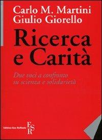 Ricerca e carità. Due voci a confronto su scienza e solidarietà - Carlo Maria Martini,Giulio Giorello - copertina