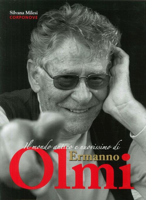 Il mondo antico e nuovissimo di Ermanno Olmi - Silvana Milesi - copertina