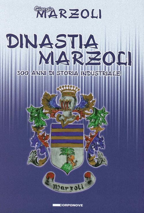 Dinastia Marzoli. 300 anni di storia industriale - Giorgio Marzoli - copertina