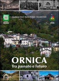 Ornica tra passato e futuro - Gianmario Arizzi,Tarcisio Bottani,Giacomo Calvi - copertina