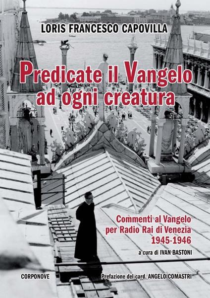 Predicate il Vangelo ad ogni creatura. Commenti al Vangelo per Radio Rai di Venezia 1945-1946 - Loris Francesco Capovilla - copertina