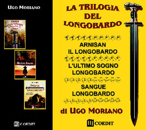 La trilogia del longobardo: Arnisan il longobardo-L'ultimo sogno longobardo-Sangue longobardo - Ugo Moriano - copertina