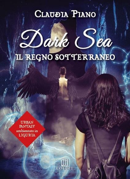 Il regno sotterraneo. Dark sea - Claudia Piano - copertina