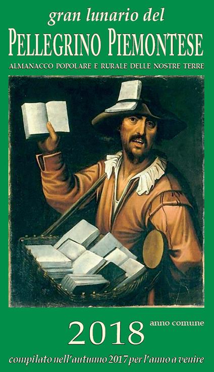 Gran lunario del pellegrino piemontese 2018. Almanacco popolare e rurale delle nostre terre - Agostino Casagrande - copertina