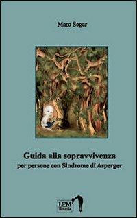 Guida alla sopravvivenza per persone con sindrome di Asperger - Marc Segar - copertina