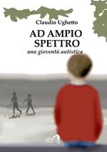 Ad ampio spettro (Una gioventù autistica)