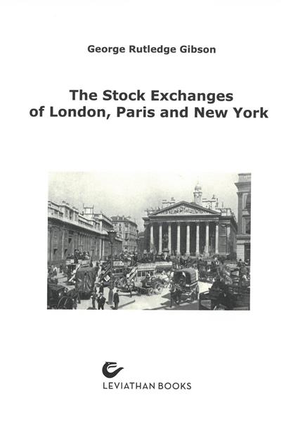 The stock exchanges of London, Paris and New York. A comparison - George Rutledge Gibson - copertina