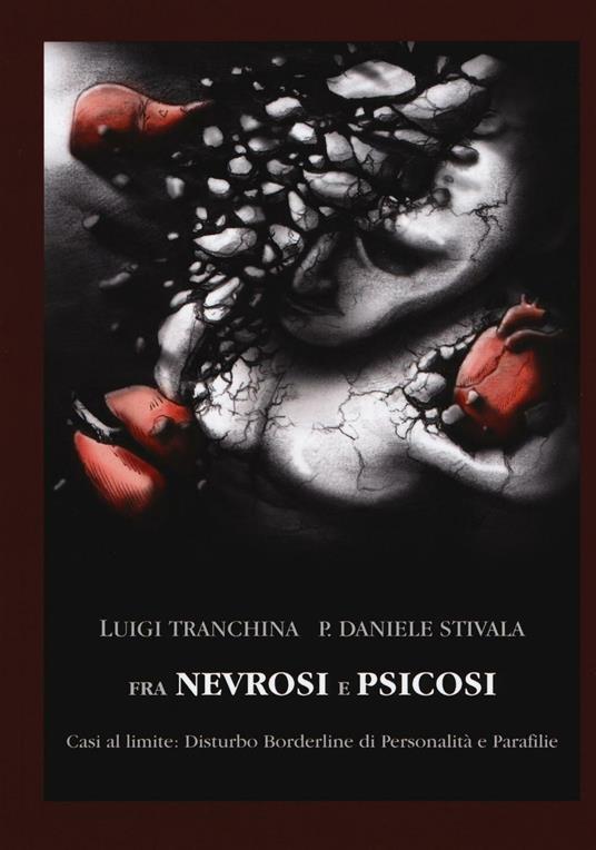 Fra nevrosi e psicosi. Casi al limite: disturbo borderline di personalità e parafilie - Luigi Tranchina,Daniele P. Stivala - copertina