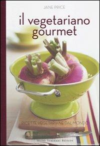 Il vegetariano gourmet. Ricette vegetariane dal mondo. Ediz. illustrata - copertina