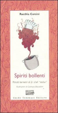 Spiriti bollenti. Ritratti terrestri di 21 chef «stellari» - Raethia Corsini Levi - copertina