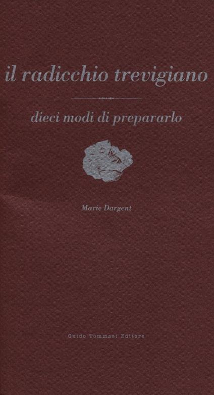 Il radicchio trevigiano - Marie Dargent - copertina