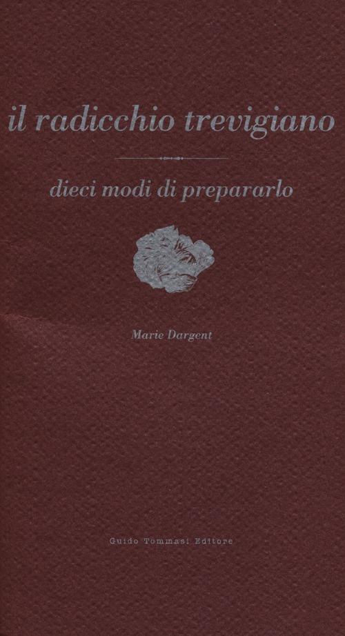 Il radicchio trevigiano - Marie Dargent - copertina