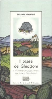 Il paese dei ghiottoni. Il Montefeltro, Frusaglia, il mare sulle orme di Fabio Tombari - Michele Marziani - copertina