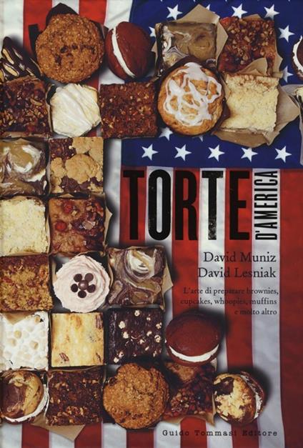 Torte d'America. L'arte di preparare brownies, cupcakes, whoopies, muffins e molto altro - David Muniz,David Lesniak - copertina