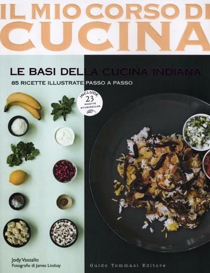 Le basi della cucina indiana. 85 ricette illustrate passo a passo. Include 25 ricette ayurvediche - Jody Vassallo,James Lindsay - copertina