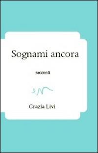 Sognami ancora - Grazia Livi - copertina