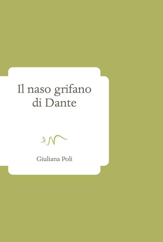 Il naso grifano di Dante - Giuliana Poli - copertina