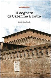 Il segreto di Caterina Sforza - Silvio Lombardi - copertina