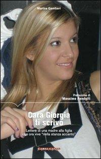 Cara Giorgia ti scrivo. Lettere di una madre alla figlia che ora vive «nella stanza accanto» - Marina Gamberi - copertina