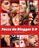 Facce da blogger 2.0. Fotografie di Elena Datrino. Catalogo della mostra (Rivarolo Canavese, 21 maggio-26 giugno 2016). Ediz. italiana e inglese
