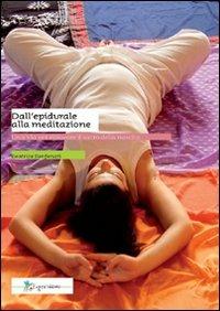 Dall'epidurale alla meditazione. Una via per ritrovare il sacro della nascita - Beatrice Benfenati - copertina