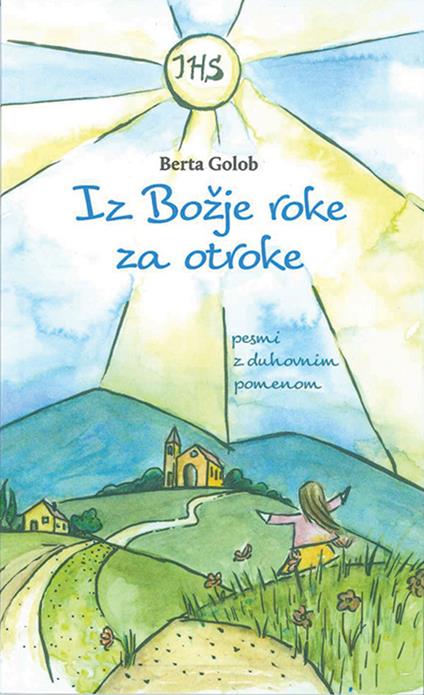 Iz bozje roke za otroke. Pesmi z duhovnim pomenom - Berta Golob - copertina