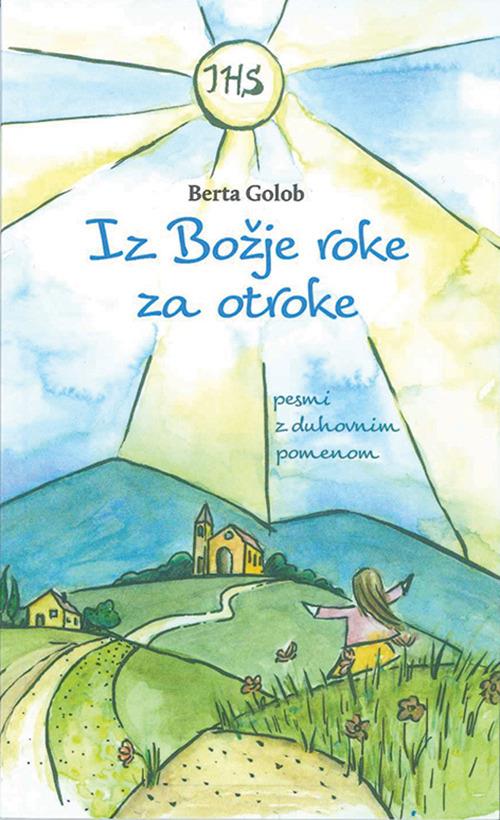 Iz bozje roke za otroke. Pesmi z duhovnim pomenom - Berta Golob - copertina