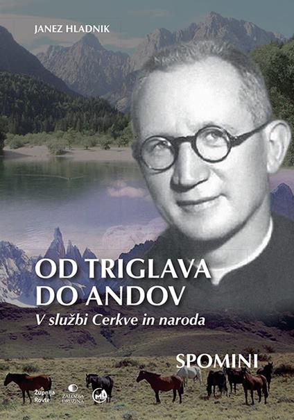 Od triglava do andov. V sluzbi Cerkve in naroda. Spomini - Janez Hladnik - copertina