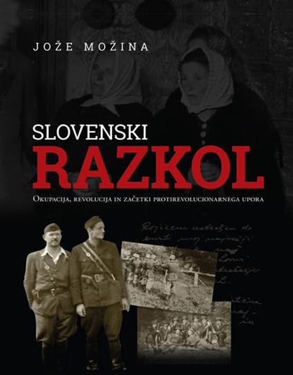 Slovenski razkol. Okupacija, revolucija in zacetki protirevolucionarnega upora - Joze Mozina - copertina